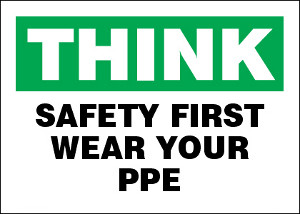 Think Safety First Wear Your PPE Sign