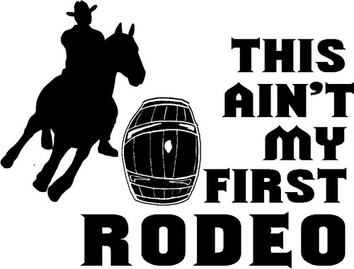 This Ain't My First Rodeo Decal (Horse and Barrel)