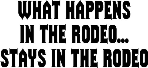 What Happens In The Rodeo...Stays In The Rodeo Decal