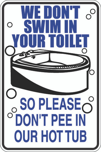 We Don't Swim In Your Toilet So Please Don't Pee In Our Hot Tub