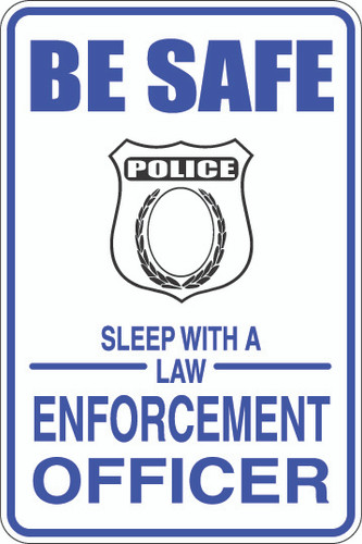 Be Safe Sleep With a Law Enforcement Officer Sign
