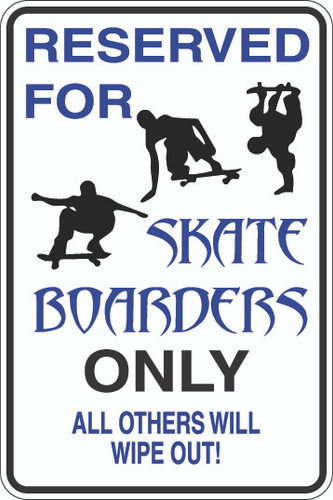 Reserved For Skate Boarders Only Sign