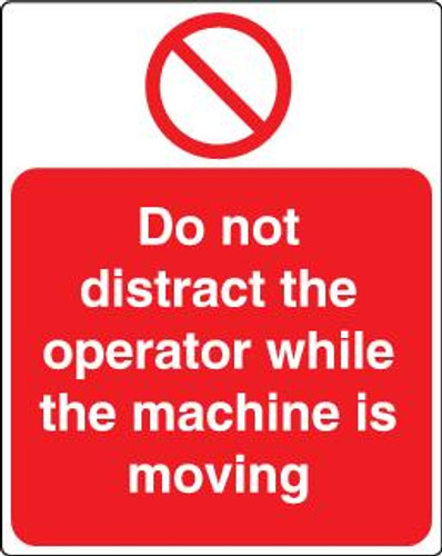 Do Not Distract The Operator While The Machine Is Moving