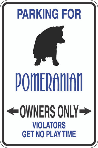 Parking For Pomeranian Owners Only Sign