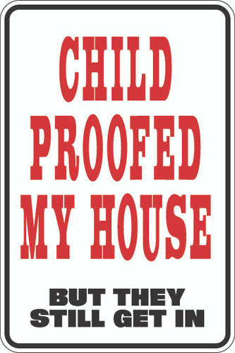 Child Proofed My House Sign