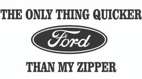 The Only Thing Quicker than my Zipper Ford Decal