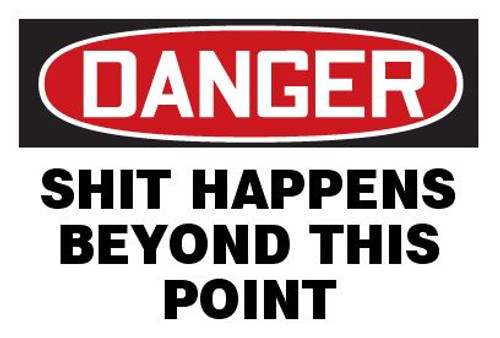 DANGER Shit Happens Beyond This Point sign