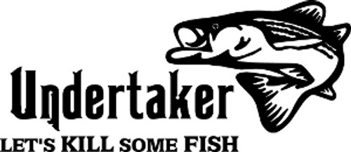 Undertaker Let's Kill Some Fish Decal