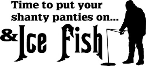 Put Your Shanty Pants On And Ice Fish Decal