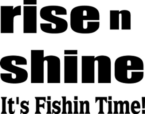 Rise N Shine It's Fishin Time Decal