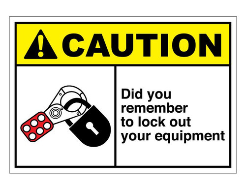 ANSI Caution Did You Remember To Lock Out Your Equipment