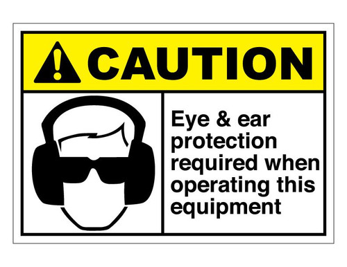 ANSI Caution Eye & Ear Protection Required When Operating This Equipment