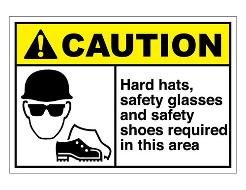 ANSI Caution Hard Hats, Safety Glasses And Safety Shoes Required In This Area