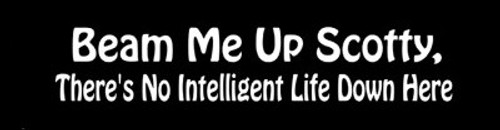 Star Trek Beam Me Up Scotty, There's No Intelligent Life Down Here Bumper Sticker