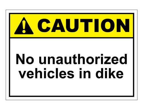 ANSI Caution No Unauthorized Vehicles In Dike