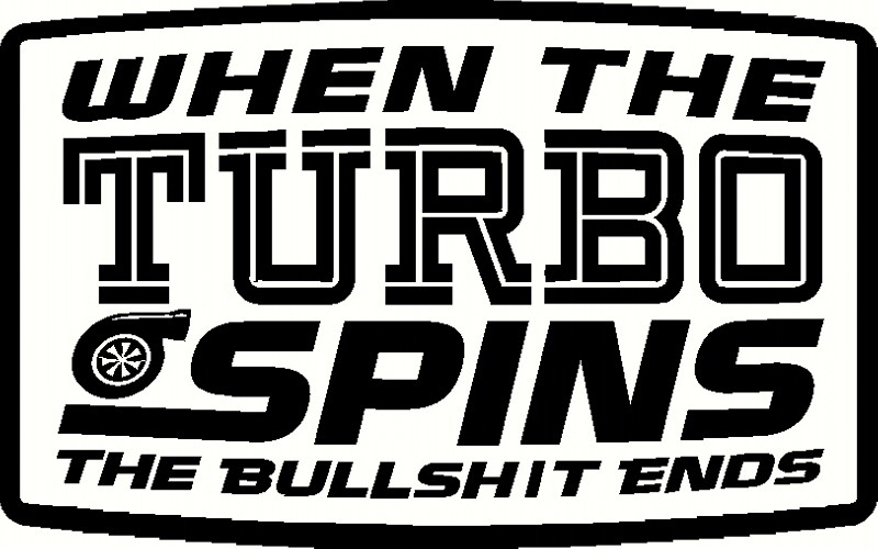 When The Turbo Spins The Bullshit Ends Decal