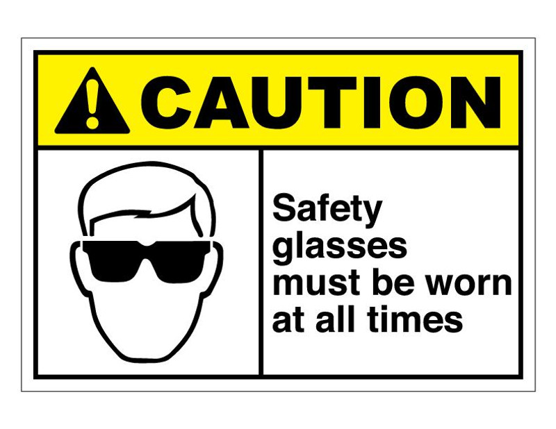 ANSI Caution Safety Glasses Must Be Worn At All Times