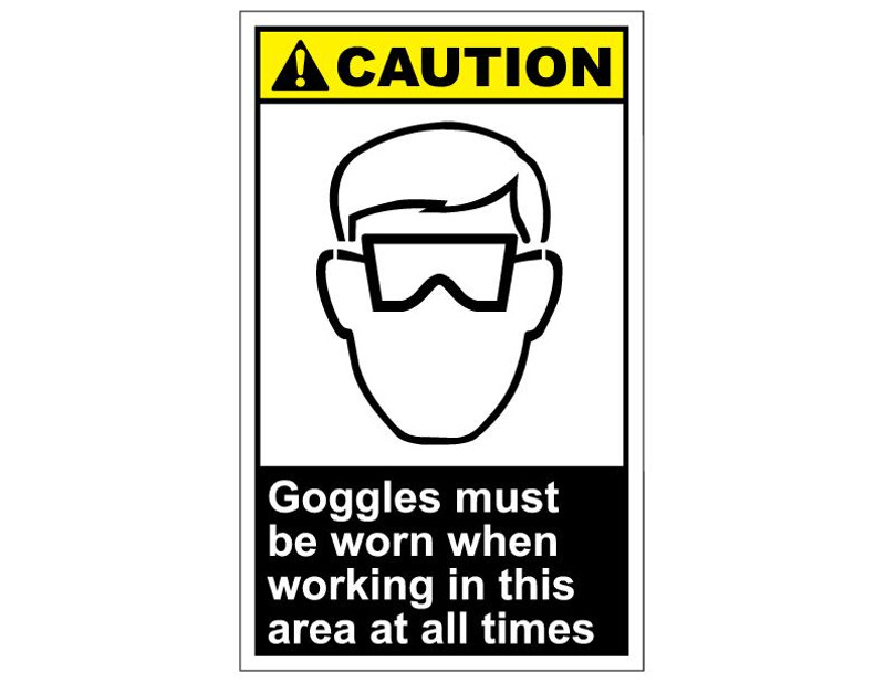 ANSI Caution Goggles Must Be Worn When Working In This Area At All Times