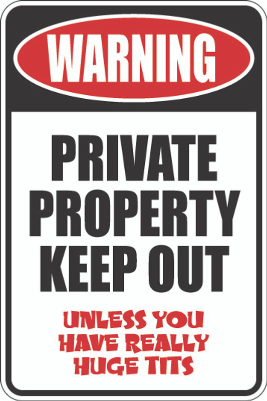 Warning Private Property Keep Out - Unless You Have Really Huge Tits