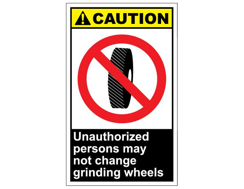 ANSI Caution Unauthorized Persons May Not Change Grinding Wheels
