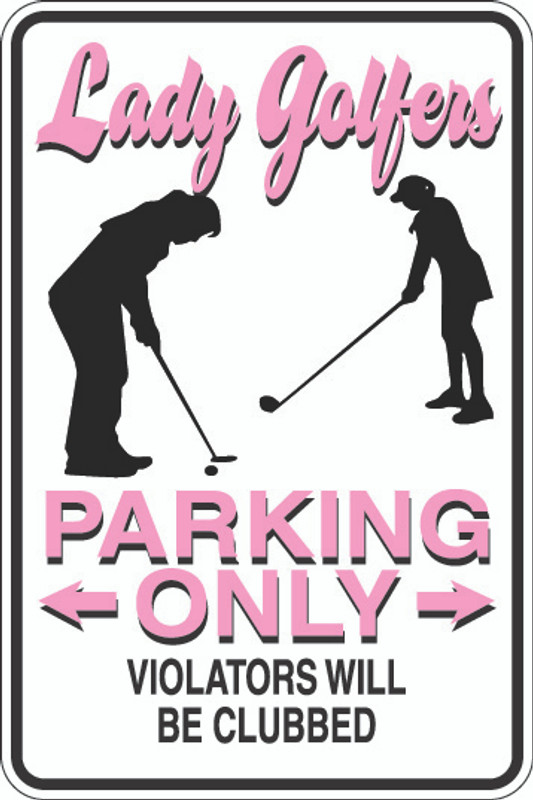 Lady Golfers Parking Only Sign
