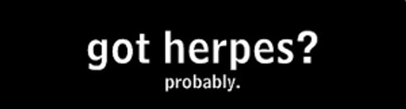 Got Herpes?  -  Bumper Sticker