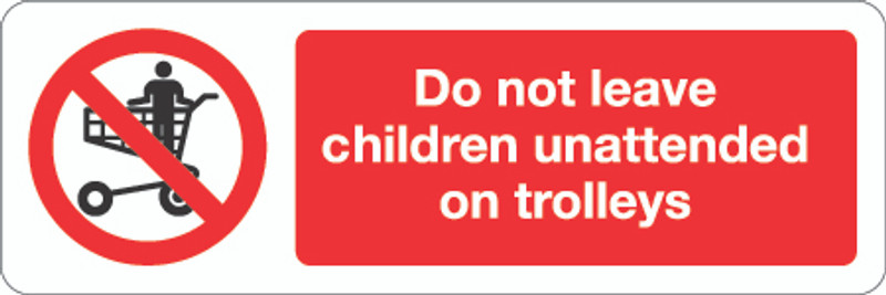 Do Not Leave Children Unattended On Trolleys