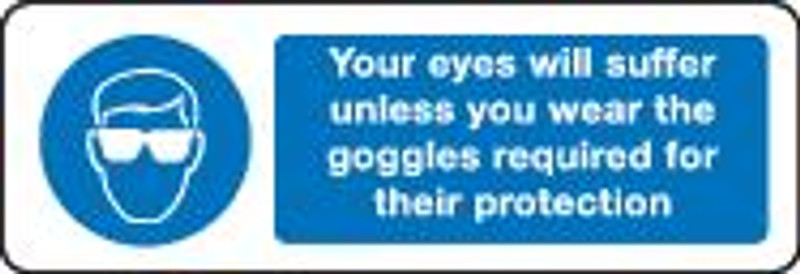 Your Eyes Will Suffer Unless You Wear The Goggles Required For Their Protection