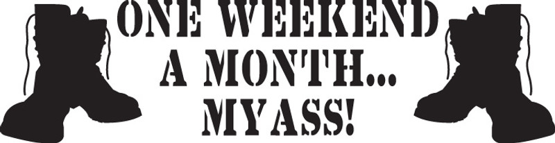 One Weekend A Month My Ass! Decal