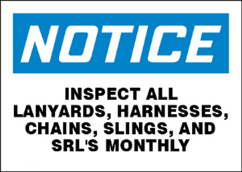 Notice Inspect All Lanyards, Harnesses, Chains, Slings, and SRL's Monthly Sign