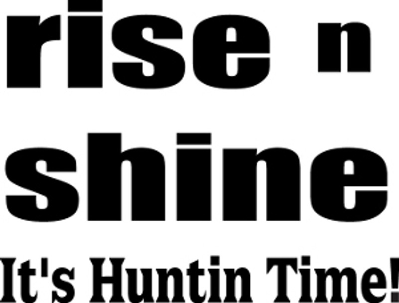 Rise n Shine It's Hunting Time Decal