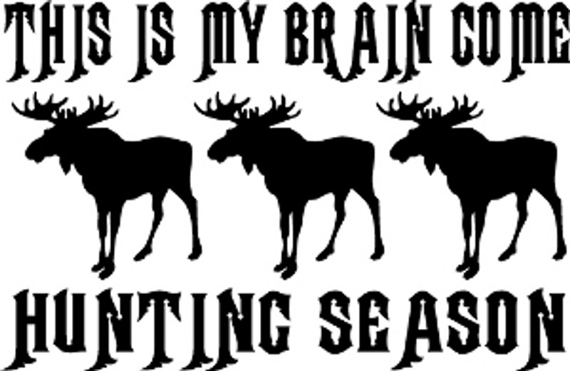 This Is My Brain Come Hunting Season Moose Decal