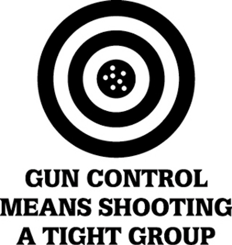 Gun Control Means Shooting A Tight Group Decal