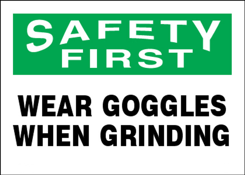 Safety First Wear Goggles When Grinding Sign