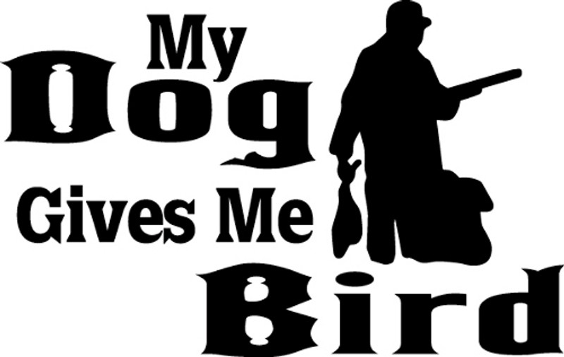 My Dog Gives Me Bird Decal