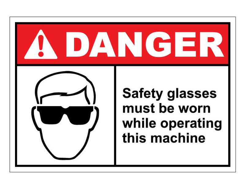 ANSI Danger Safety Glasses Must Be Worn While Operating This Machine