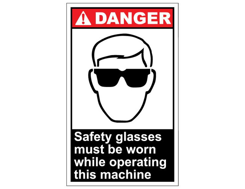 ANSI Danger Safety Glasses Must Be Worn While Operating This Machine