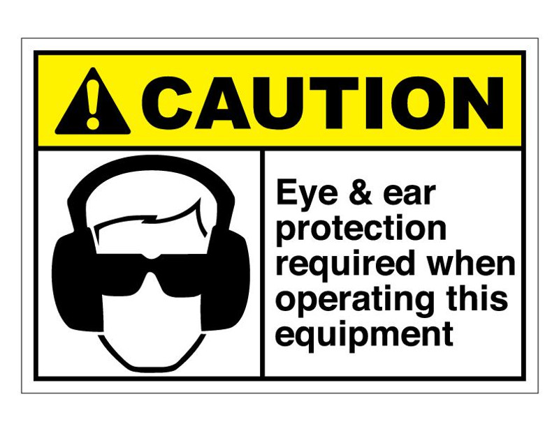 ANSI Caution Eye & Ear Protection Required When Operating This Equipment