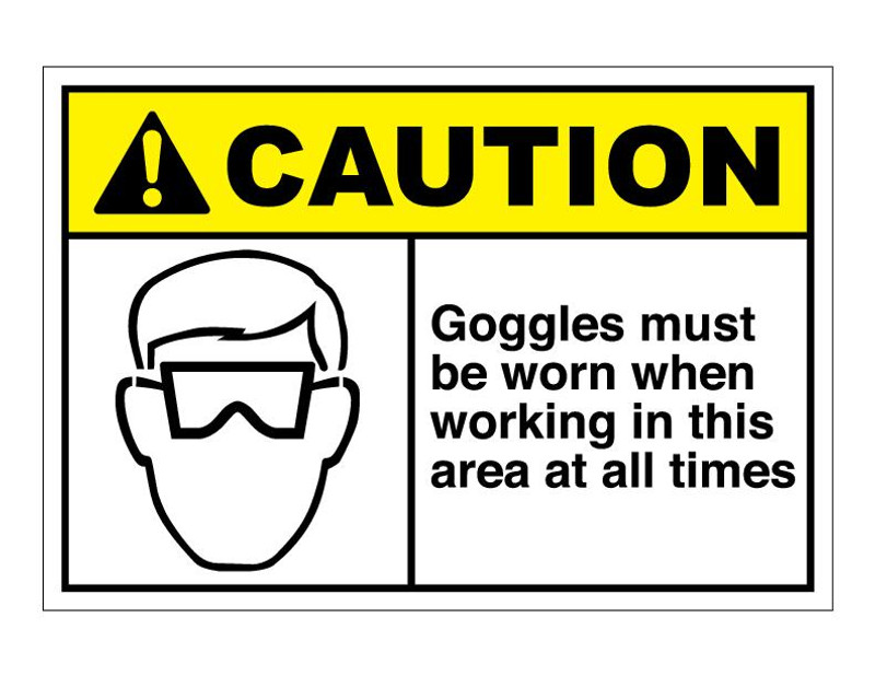 ANSI Caution Goggles Must Be Worn When Working In This Area At All Times