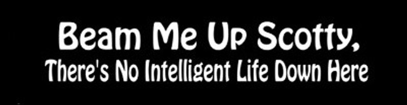 Star Trek Beam Me Up Scotty, There's No Intelligent Life Down Here Bumper Sticker