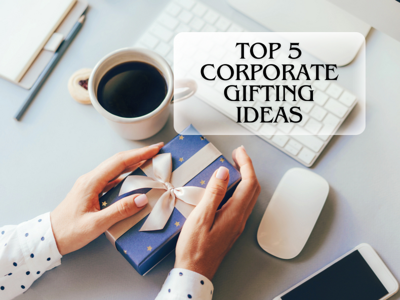 Best of Five Memorable Corporate Gifting Ideas