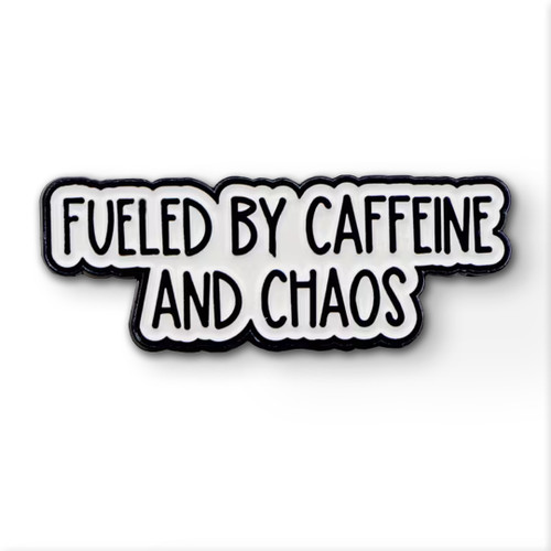 white pin badge with black writing that says fueled by caffeine and chaos