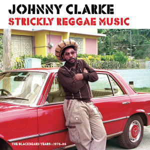 Johnny Clarke - Strickly Reggae Music: The Blackbeard Years 1976-1986