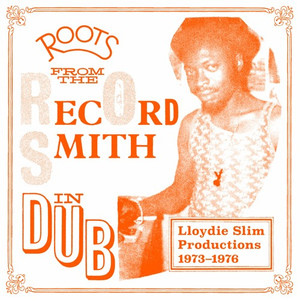 Lloydie Slim - Roots from the Record Smith In Dub/ "Productions 1973-1976"