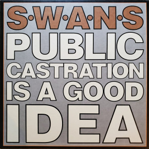SWANS	- Public Castration Is a Good Idea (2xLP)