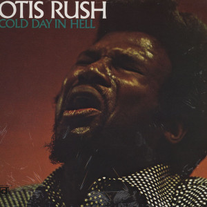 OTIS RUSH - COLD DAY IN HELL