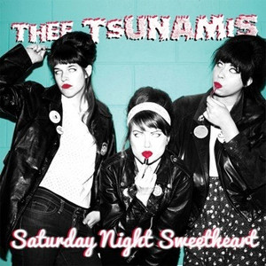 THEE TSUNAMIS - SATURDAY NIGHT SWEETHEART