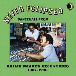 Never Eclipsed	- Dancehall from Philip Smart’s HC&F Studio