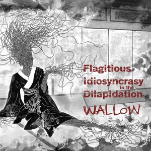 FLAGITIOUS IDIOSYNCRASY IN THE DILAPIDATION - WALLOW