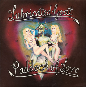 LUBRICATED GOAT	- Paddock Of Love